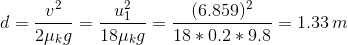 d=\frac{v^2}{2\mu_k g}=\frac{u_1^2}{18\mu_k g}=\frac{(6.859)^2}{18*0.2*9.8}=1.33\,m