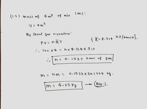 (m): (1.3 ) mass of 4m3 of mix V=4m3 By Ideal gas equation! ku/kmolk}. { Ř= 8.314 PV=nRT :, loo x 4 hx 8.314 X 313 i 0.1537 k