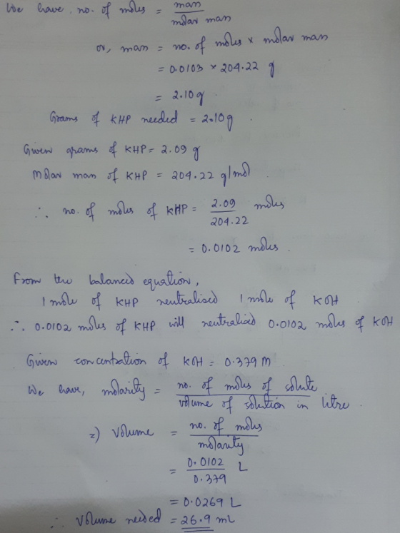 We have no. of moles - man mdan man or man - no. of moles & molar mans = 0.0103 204.22 g = 2.10g 204.22 Grams of kHP needed -
