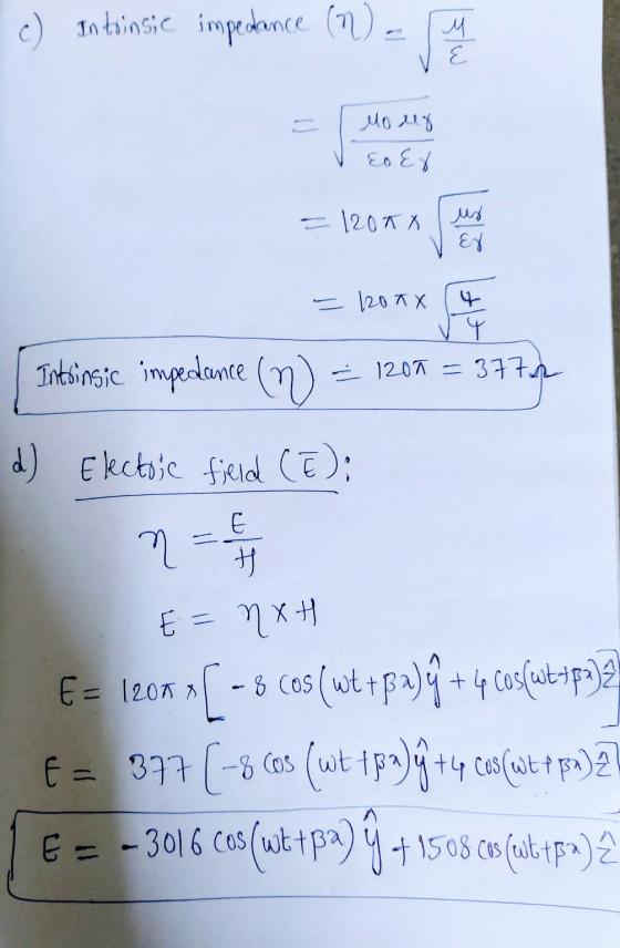c) antrinsic impedance (1) - Ana I Mour V Eo Er = 1200x us = hoax (4 Intrinsic impedance (n) = 1200 = 3772 d) Electric field