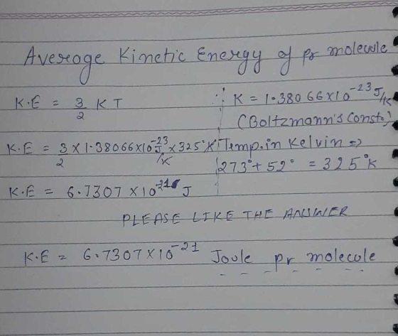 fo Kinetic Energy of molewle Avestoge Kimetic K.EE 3. КТ K = 1.380 66X10-23 1 C Boltzmanns consta Kf = 3 X 1-38066x16 32 x 3