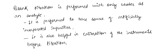 only water as og artificially Blank titration is performed with an analyte . - It is performed to trace source incorporated