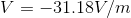 V=-31.18V/m