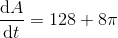 \frac{\mathrm{d} A}{\mathrm{d} t} = 128+8\pi