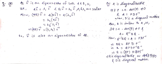 2. (a) IA As I is an eigen vector of both A&B, so, let, AW = d; & B ada A, dd, are scalary Now, (AB) W = A(BW) = A (d 2 ) dz