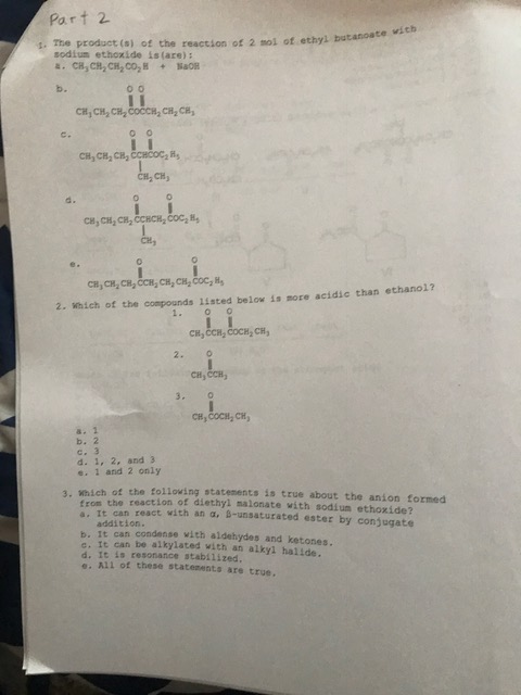 Part 2 t. The product (s) of the reaction of 2 mol of ethyl butanoate sodium ethoxide is(are) : b. CH, CH, CH2 COCCH CH2 CB c