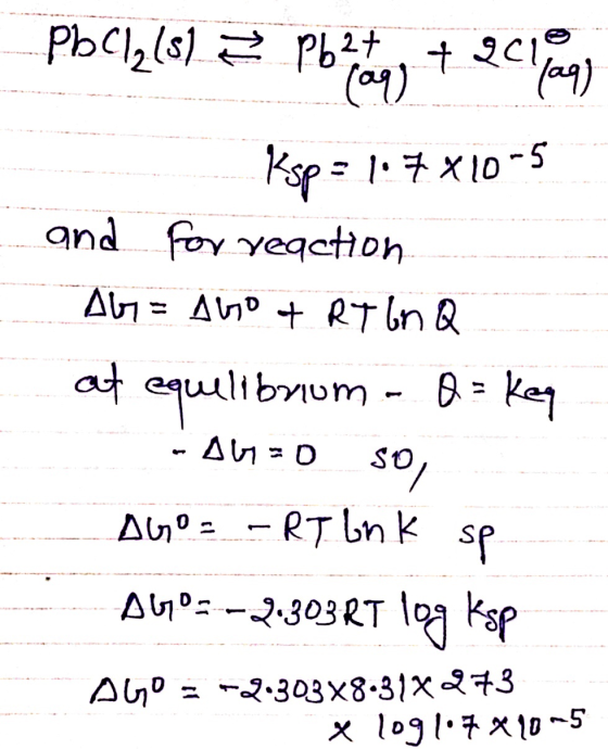 PbCl₂ls) 2 Pbeta + 2018) Ksp = 1:7x10-5 and for reaction. Alb= Abo & RT ln Q at equilibrium - Q = key -06-0 so, AGO = -RT lnk