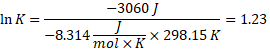 In K= 7 -3060) -8.314mmo x 298.15 K = 1.23