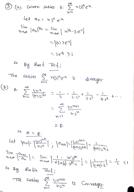 A ca Griven series is: 5 n (3) en na Let an= n3n en lim nto lanlyn - lim nro 1 nnozell =113321 236-1 > So By Root Test; serie
