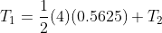 T_1 = \frac{1}{2}(4) (0.5625) + T_2