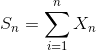 S_{n} = \sum_{i=1}^{n} X_{_{n}}