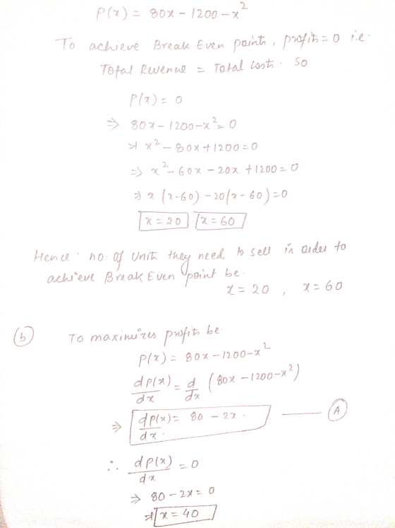 2 P(x) = 80% -1200 - To achieve Break Even points, profit= o te Tofal Revenue = Total costs so Pla=0 → 807-1200-720 102 - 80x