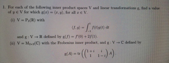 1. For each of the following inner product spaces V and linear transformations g, find a value of ye V for which g(x) = (1,y)