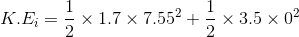 K.E_{i}=\frac{1}{2}\times 1.7\times {7.55}^2+\frac{1}{2}\times 3.5\times 0^2