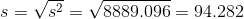s = \sqrt{s^2} = \sqrt{ 8889.096} = 94.282