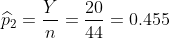 \widehat{p}_{2} = \frac{Y}{n} = \frac{20}{44} =0.455