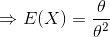 Rightarrow E(X)=rac{ heta }{ heta^2}