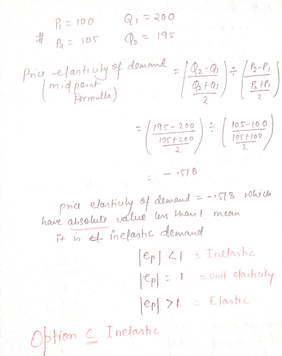 Pi = 100 # Po = 105 Q ,=200 92 = 195 Price elasticity of demand = 102-Q1 1 / P2-P, I midpoint l formulla) -195-2001 105-1001