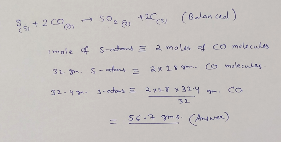 S + 2 Cog SO2 +28 (Balanced) Imole of s-atoms = a moles of co molecules 32 gen. Sacetans 2x28 gen. co molecules 32.4 gr. s-at
