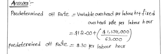 Answers Predetermined OH Rate - Variable overhead peo labou hru fixed over head rette per labour hour = $12.00+ $1,134,000) (