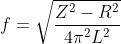 f=\sqrt {\frac {Z^2-R^2}{4\pi^2L^2}}