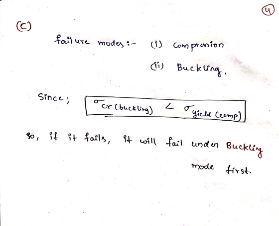u (c) fail ure modes :- (i) com presion 1) Buckling since ; or (buckling) yield (comp) so, if it fails, it will fail under Bu
