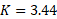 K = 3.44