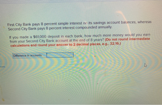 First City Bank pays 8 percent simple interest on its savings account balances, whereas Second City Bank pays 8 percent inter