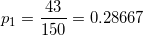 \small p_1 = \frac{43}{150} =0.28667