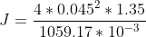 J=\frac{4*0.045^{2}*1.35}{1059.17*10^{-3}}