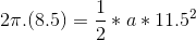 2\pi .(8.5)=\frac{1}{2}*a*11.5^{2}