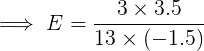 \large \implies E = \frac{3 \times 3.5}{13 \times (-1.5)}