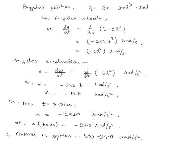 3 9= 3.0 2.0 & sad . dq = at at Angulas position, so, Angulas relocity d (3-283) (- 2x3 e ²) rads . (-66²) rad/s. Angulas ac