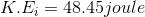 K.E_{i}=48.45 joule