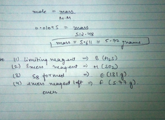 mole mars M.M oooloas = mass 512.48 mass = 5.611 ~ 5.77 to (1) limiting neagent - (2) Emers reagent =) (3) S8 formed =) (4) e