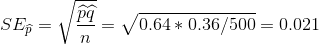 SE_{\widehat{p}} = \sqrt{\frac{\widehat{p}\widehat{q}}{n}} =\sqrt{0.64*0.36/500} =0.021