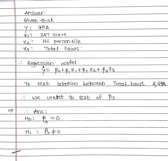 : Answer: Given that y : APA xe : SAT score 22. HS percentile de! Total bours regression model y= Botß1 21+ ß222+ ß273 TO tes