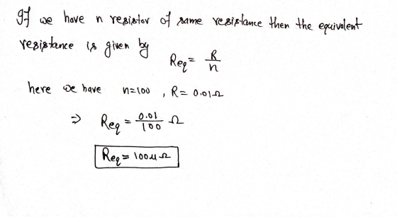 97 have n resistor of same resistance then the equivalent resistance is given by Reqa ods here we have n=100 R=0.012 » Req 0.