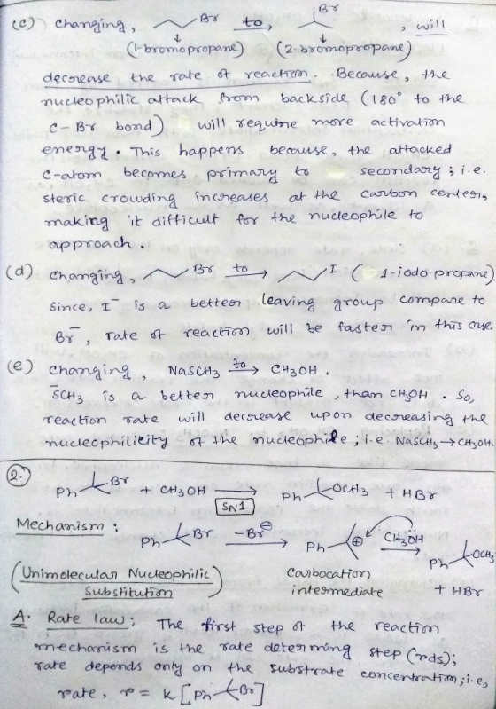 (c) Changing ~ Br to e (l-bromopropane) (2-bromopropane) decrease the rate of reaction. Because the nucleophilic attack from