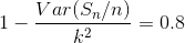 1-\frac{Var(S_{n}/n)}{k^{2}} =0.8