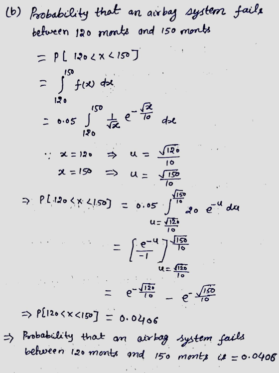 an airbag (b) Probability that system fails between 120 monts and 150 monts = P L 120 < x <150) 150 =, frees de 12o BC e = 0.