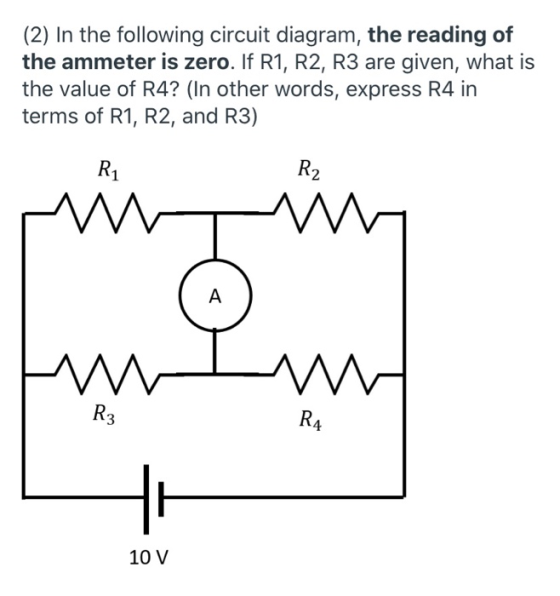 (2) In the following circuit diagram, the reading of the ammeter is zero. If R1, R2, R3 are given, what is the value of R4? (