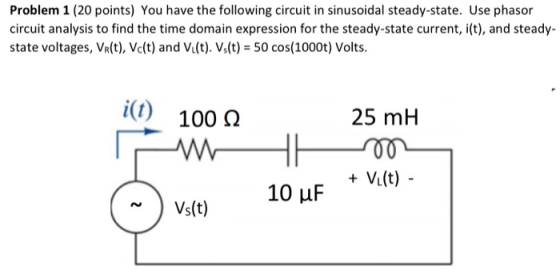 Problem 1 (20 points) You have the following circuit in sinusoidal steady-state. Use phasor circuit analysis to find the time