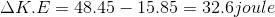 \Delta K.E=48.45- 15.85 =32.6 joule