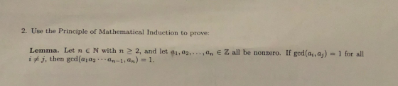 2. Use the Principle of Mathematical Induction to prove: Lemma. Let n E N with n > 2, and let al, aa-.., an E Z all be nonzer
