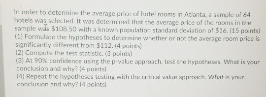 In order to determine the average price of hotel rooms in Atlanta, a sample of 64 hotels was selected. It was determined that