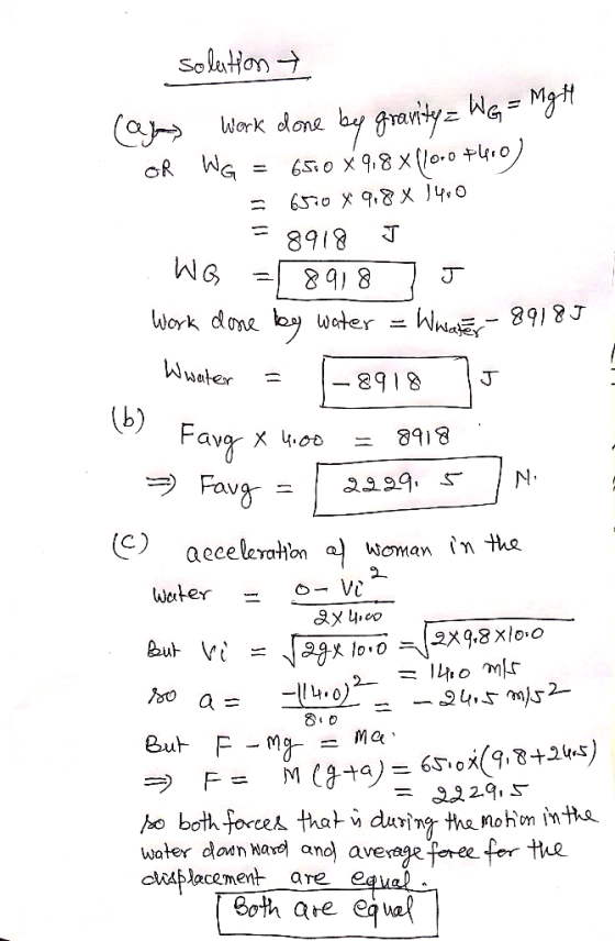 solution (ay Work done by gravity WG = Mgh OR WG = 6510 x 9,8 x (10.0+400) = 6570 x 9,8 x 1400 = 8918 J WG =8918 7 J Work don