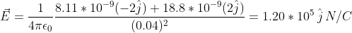 vec{E}=rac{1}{4pi epsilon_0}rac{8.11*10^{-9}(-2hat{j})+18.8*10^{-9}(2hat{j})}{(0.04)^2}=1.20*10^5,hat{j},N/C