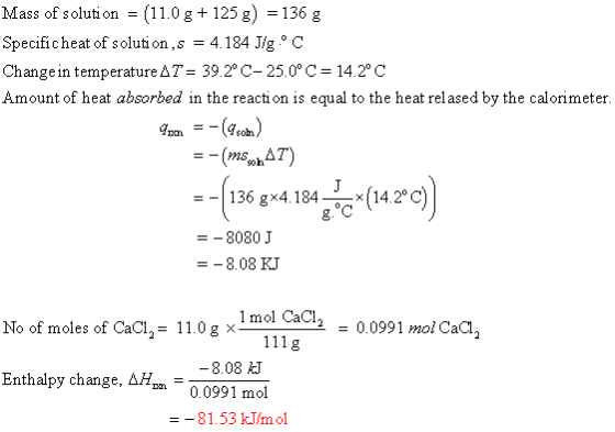 Mass of solution = (11.0 g + 125 g) = 136 g Specificheat of solution, s = 4.184 J/g °C Change in temperature AT = 39.2°C-25.0