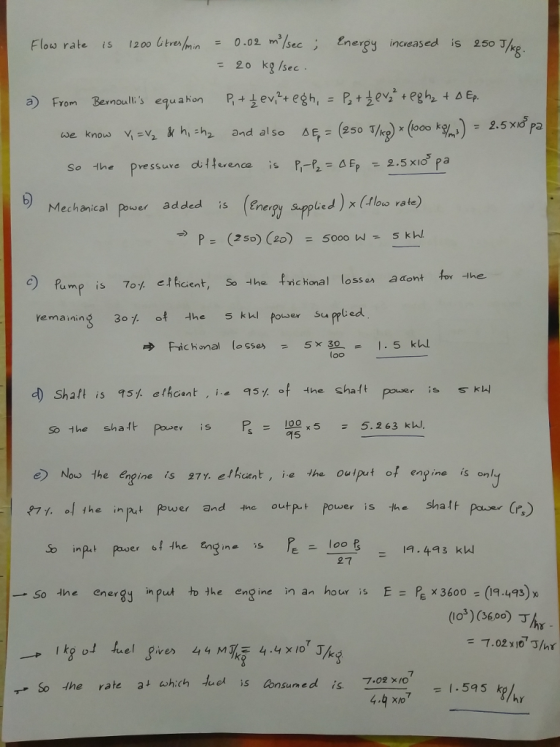 Flow rate is l2004trulmin-0.02 m?/sec冫 Enerpy increased is 250 J/ - 20 kg /sec ied) x (tlouo rate) (250) (20) = 5000W, 5 kW e